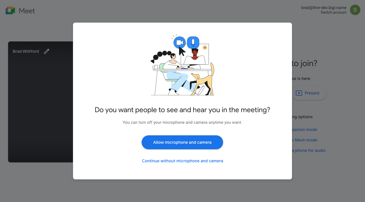 Google Meet ऐप्लिकेशन में एक डायलॉग बॉक्स, जिसमें उपयोगकर्ता से पूछा जा रहा है कि क्या उन्हें मीटिंग में अपना कैमरा और माइक्रोफ़ोन इस्तेमाल करना है.